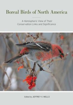 Boreal Birds of North America: A Hemispheric View of Their Conservation Links and Significance - Book  of the Studies in Avian Biology