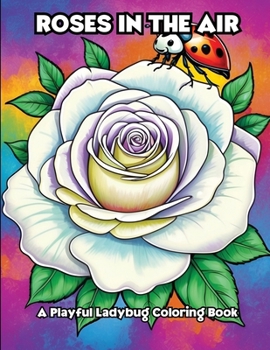 Roses in the Air: A Playful Ladybug Coloring Book