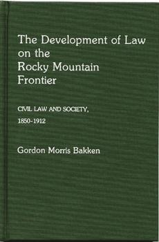 Hardcover The Development of Law on the Rocky Mountain Frontier: Civil Law and Society, 1850-1912 Book