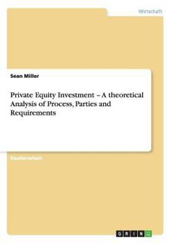 Paperback Private Equity Investment - A theoretical Analysis of Process, Parties and Requirements [German] Book