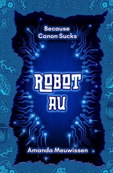 Robot AU - Book  of the Because Canon Sucks