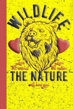 Wildlife The Nature Will Love You Love The Animals Love The Nature: 120 Seiten  Schreibheft Oder Notizbuch Liniert Passend Für Die Urlaubsreise. Ob ... Hotelurlaub. (Reise Liniert) (German Edition)