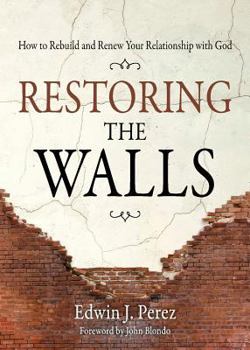 Paperback Restoring the Walls: How to Rebuild and Renew Your Relationship with God Book
