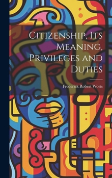 Hardcover Citizenship, Its Meaning, Privileges and Duties Book