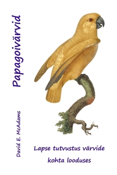 Paperback Papagoivärvid: Lapse tutvustus värvide kohta looduses [Estonian] Book