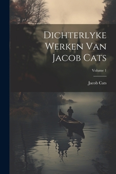 Paperback Dichterlyke Werken Van Jacob Cats; Volume 1 Book