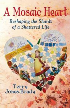 Paperback A Mosaic Heart - Reshaping the Shards of a Shattered Life Book
