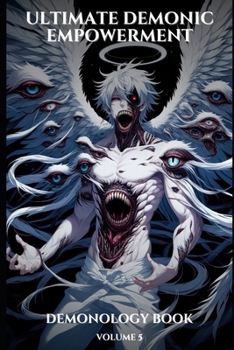 Demonic Empowerment Volume 5: 200 Days of Demonic Affirmations to Unleash Your True Power (Demonology)