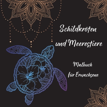 Schildkröten und Meerestiere Malbuch für Erwachsene: Die Kunst der Mandala Stressabbau Schildkröte und Meerestiere Designs für Erwachsene Entspannung ... Meeresbewohner-Malvorlagen