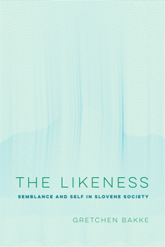 Paperback The Likeness: Semblance and Self in Slovene Society Volume 13 Book