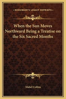 When the Sun Moves Northward: Being a Treatise on the Six Sacred Months