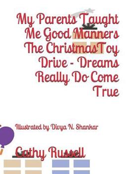 Paperback My Parents Taught Me Good Manners The Christmas Toy Drive - Dreams Really Do Come True Book