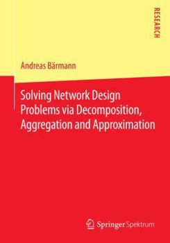 Paperback Solving Network Design Problems Via Decomposition, Aggregation and Approximation Book