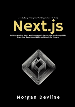 Paperback Next.js: Building Modern React Applications with Server-Side Rendering (SSR), Static Site Generation (SSG), and Hands-On Projec Book