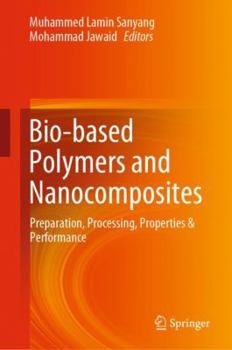 Hardcover Bio-Based Polymers and Nanocomposites: Preparation, Processing, Properties & Performance Book