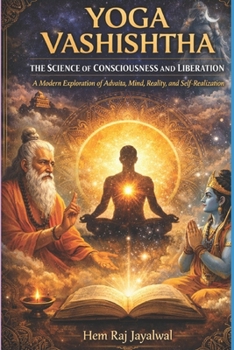 YOGA VASHISHTHA: THE SCIENCE OF CONSCIOUSNESS AND LIBERATION