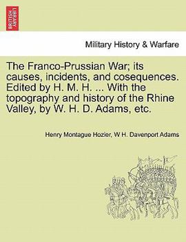 Paperback The Franco-Prussian War; its causes, incidents, and cosequences. Edited by H. M. H. ... With the topography and history of the Rhine Valley, by W. H. Book