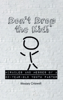 Paperback Don't Drop the Kid!: Miracles and Messes of a 20-Year-Old Youth Pastor Book