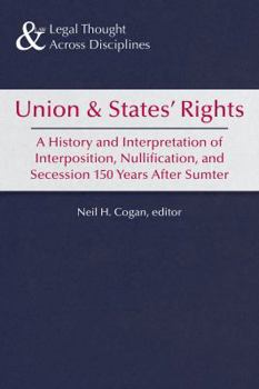 Paperback Union and States' Rights: A History and Interpretation of Interposition, Nullification, and Secession 150 Years After Sumter Book