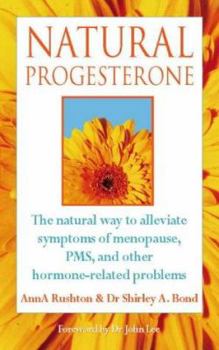 Paperback Natural Progesterone: The Natural Way to Alleviate Symptoms of Menopause, PMS, and Other Hormone-Related Problems Book