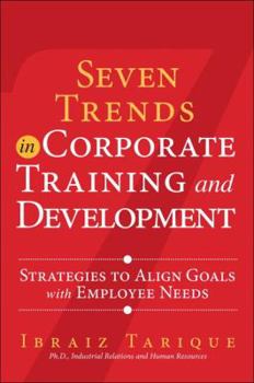 Hardcover Seven Trends in Corporate Training and Development: Strategies to Align Goals with Employee Needs Book