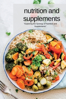 Paperback Nutrition and Supplements: "Exploring the Synergy of Nutrition and Supplements" Book