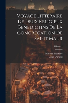 Paperback Voyage Litteraire De Deux Religieux Benedictins De La Congregation De Saint Maur; Volume 1 [French] Book