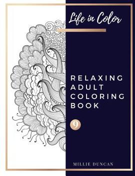 Paperback RELAXING ADULT COLORING BOOK (Book 9): Relaxing Adult Coloring Book - 40+ Premium Coloring Patterns (Life in Color Series) Book