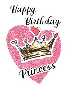 Paperback Happy Birthday Princess: Composition Notebook Present for Girls and Boys Book