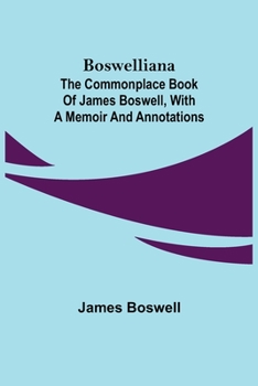 Paperback Boswelliana: The Commonplace Book of James Boswell, with a Memoir and Annotations Book