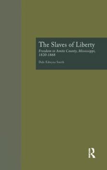 Paperback The Slaves of Liberty: Freedom in Amite County, Mississippi, 1820-1868 Book