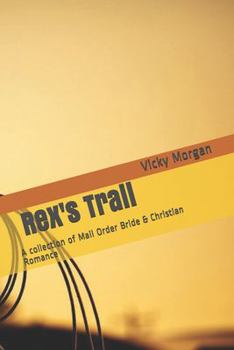 Paperback Rex's Trail: A collection of Mail Order Bride & Christian Romance Book