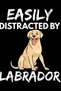 Paperback Easily Distracted By Labrador: Easily Distracted By Labrador Retriever Dog Lover Mom Gift Journal/Notebook Blank Lined Ruled 6x9 100 Pages Book