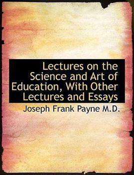 Paperback Lectures on the Science and Art of Education, with Other Lectures and Essays [Large Print] Book