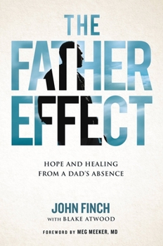 Hardcover The Father Effect: Hope and Healing from a Dad's Absence Book