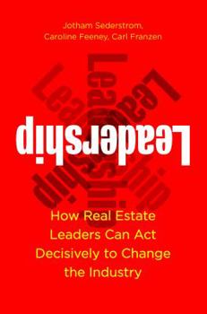Paperback Leadership: How Real Estate Leaders Can Act Decisively to Change the Industry Book