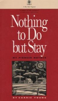 Paperback Nothing to Do But Stay: My Pioneer Mother Book
