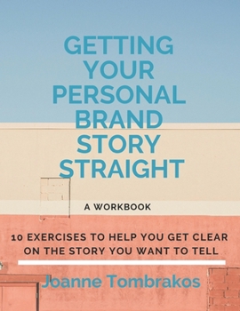 Paperback Getting Your Personal Brand Story Straight: ten exercises to help you get clear on the story you want to tell Book