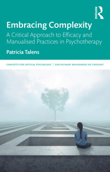 Paperback Embracing Complexity: A Critical Approach to Efficacy and Manualised Practices in Psychotherapy Book