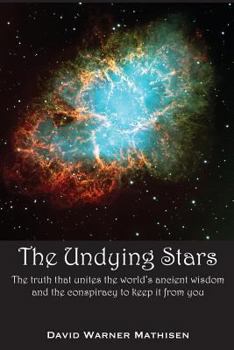 Paperback The Undying Stars: The Truth That Unites the World's Ancient Wisdom and the Conspiracy to Keep It from You Book