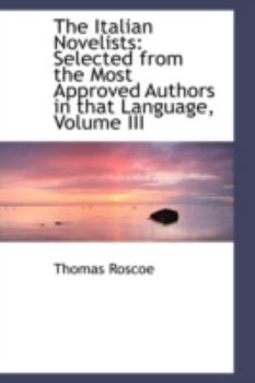 Paperback The Italian Novelists: Selected from the Most Approved Authors in That Language, Volume III Book
