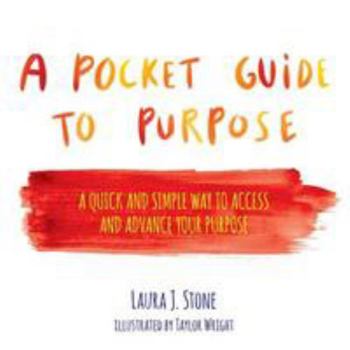 Paperback A Pocket Guide to Purpose: A Quick and Simple Way to Access and Advance Your Purpose Book