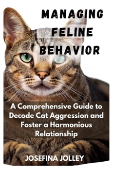 Paperback Managing Feline Behavior: A Comprehensive Guide to Decode Cat Aggression and Foster a Harmonious Relationship Book