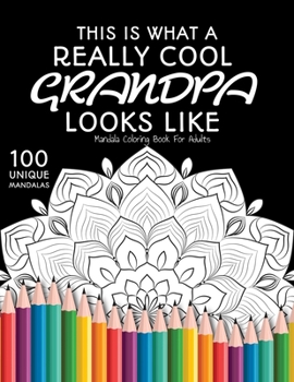 Paperback This is What a Really Cool Grandpa Looks Like: : Gift for Grandpa, 100 Unique Mandalas Adult Coloring Book with Fun, Easy, and Relaxing Coloring Pages Book