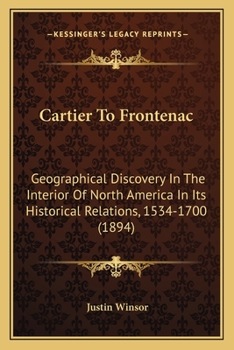Paperback Cartier To Frontenac: Geographical Discovery In The Interior Of North America In Its Historical Relations, 1534-1700 (1894) Book