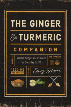 Paperback The Ginger and Turmeric Companion: Natural Recipes and Remedies for Everyday Health Book