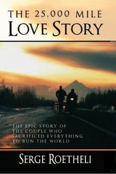 Hardcover The 25,000 Mile Love Story: The Epic Story of the Couple Who Sacrificed Everything to Run the World Book