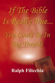 Paperback If the Bible Is Really True.You Could Be in Big Trouble Book