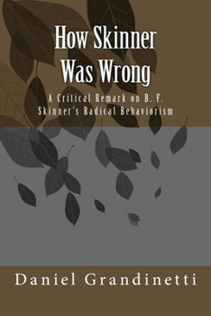 How Was Skinner Wrong: A Critical Remark on B. F. Skinner's Radical Behaviorism