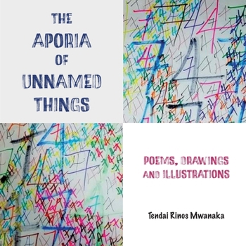 Paperback The Aporia of Unnamed Things: Poems, Drawings and illustrations: Poems, Drawings and illustrations Book